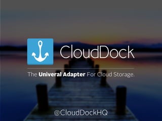 The Universal Adapter for Cloud Storage.

@CloudDockHQ

 