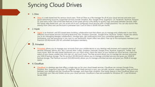 Syncing Cloud Drives
 1. Otixo
 Otixo is a web-based tool for serious cloud users. Think of Otixo as a file manager for ...