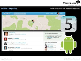 Mobile Computing      Warum stecke ich denn mittendrin?




http://clouduser.de                  @CloudUser | @ReneBuest
 