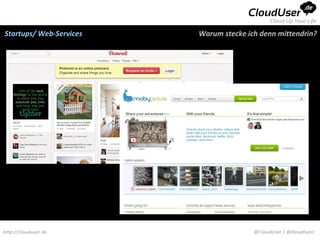 Startups/ Web-Services   Warum stecke ich denn mittendrin?




http://clouduser.de                     @CloudUser | @ReneB...