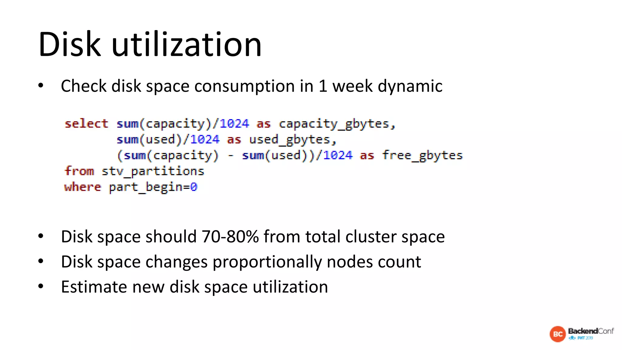 Disk utilization
• Check disk space consumption in 1 week dynamic
• Disk space should 70-80% from total cluster space
• Disk space changes proportionally nodes count
• Estimate new disk space utilization
 
