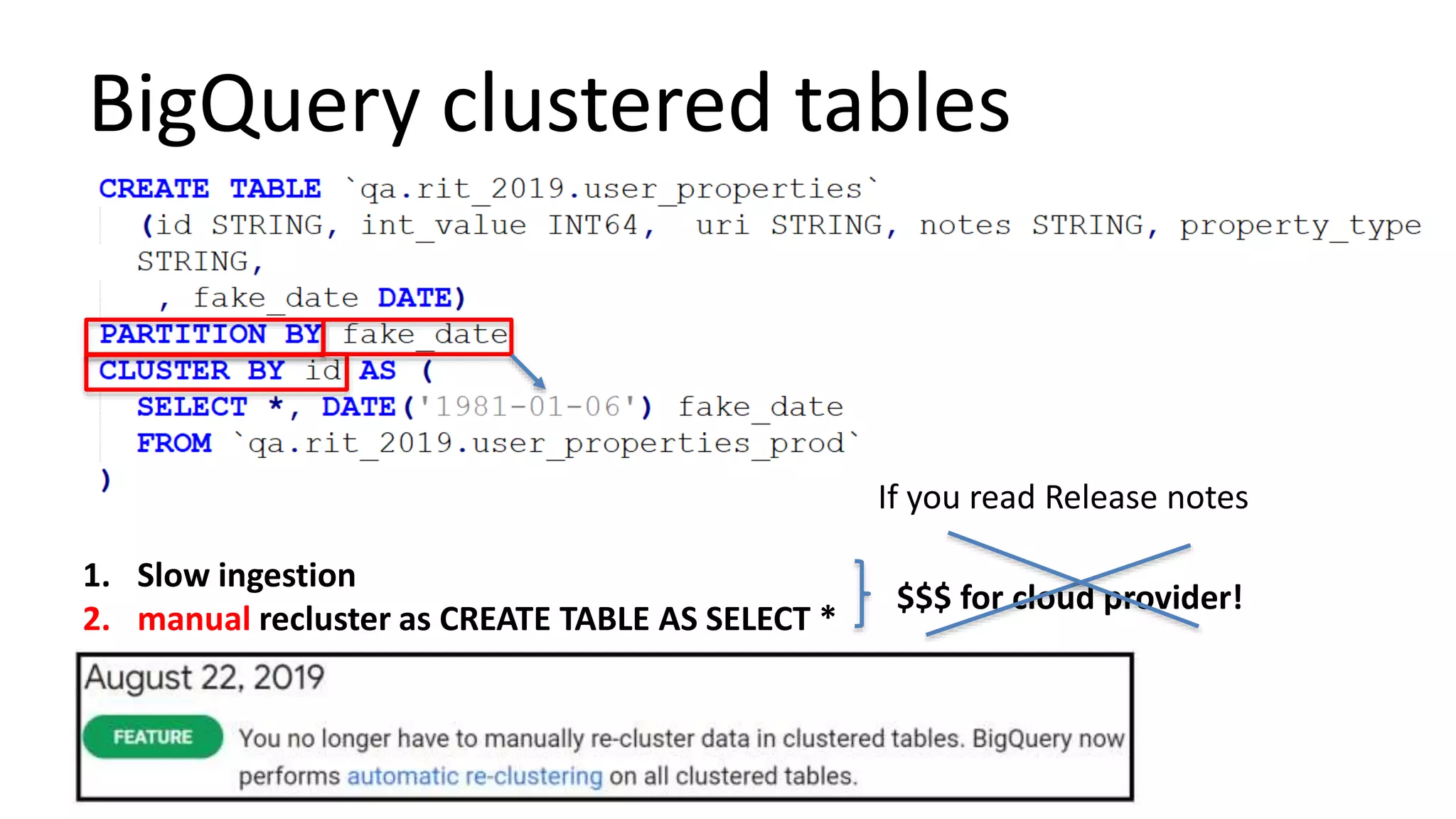BigQuery clustered tables
1. Slow ingestion
2. manual recluster as CREATE TABLE AS SELECT *
$$$ for cloud provider!
If you read Release notes
 