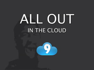 ALL OUT
 IN THE CLOUD
 