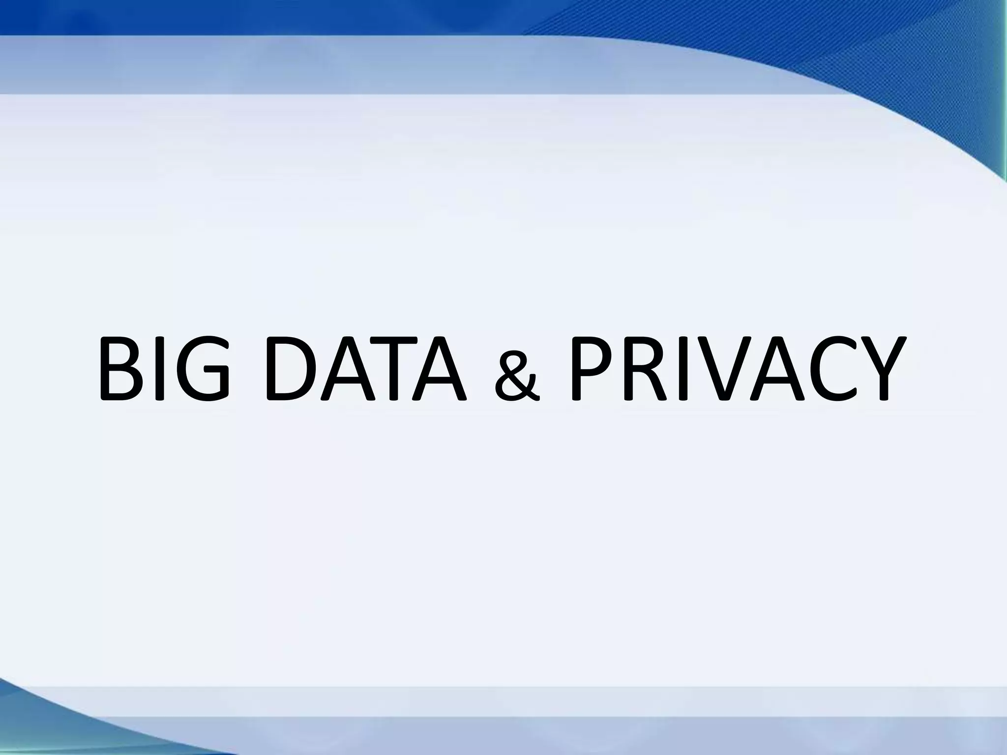 BIG DATA & PRIVACY
 