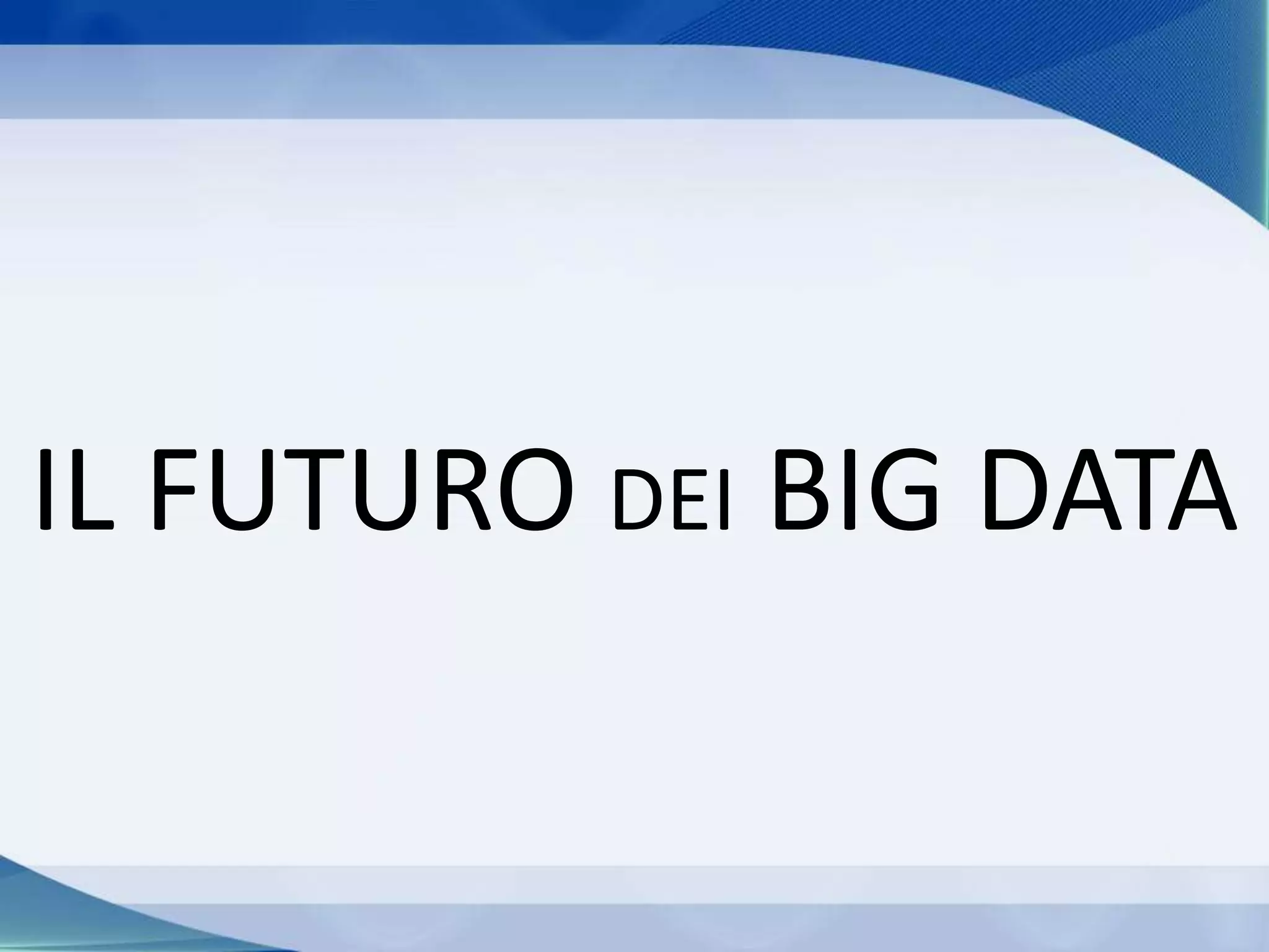 IL FUTURO DEI BIG DATA
 