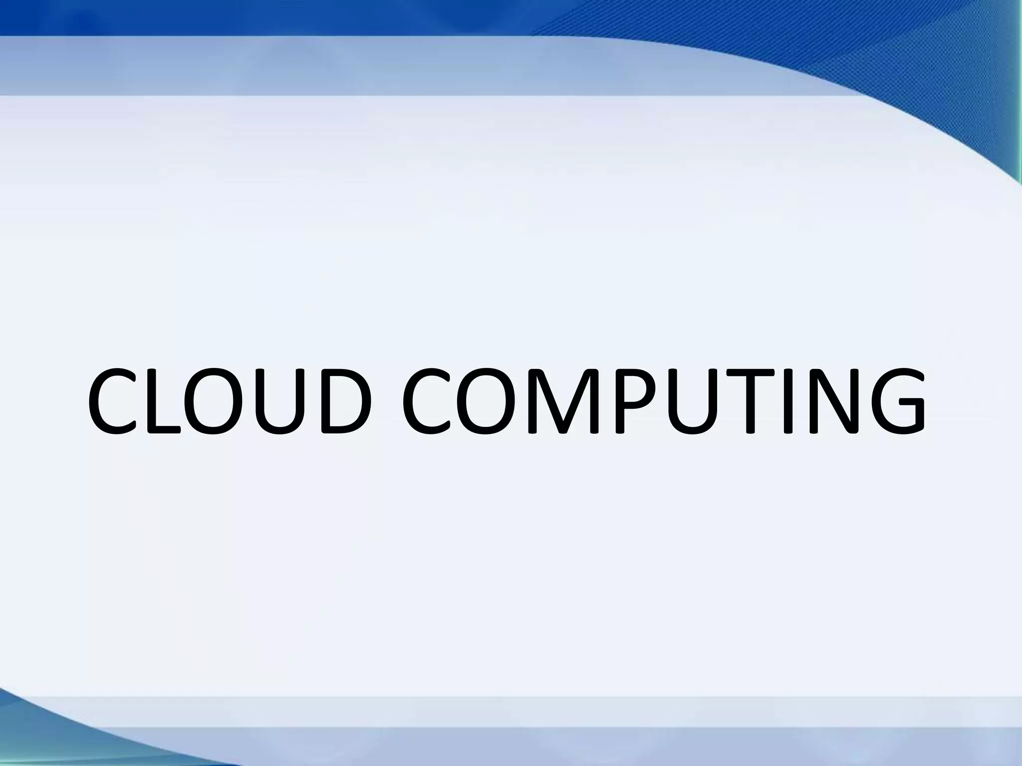 CLOUD COMPUTING
 