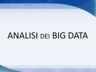 ANALISI DEI BIG DATA
 