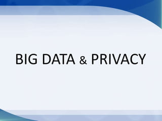 BIG DATA & PRIVACY
 