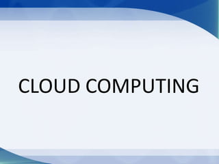 CLOUD COMPUTING
 
