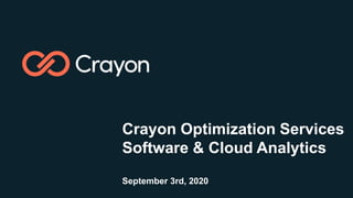 Crayon Optimization Services
Software & Cloud Analytics
September 3rd, 2020
 