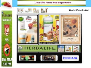 Cloud-Deta Access Web-Blog Software
Deta-Access App
Download-App
Herbalife India Ltd
 