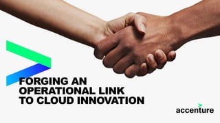 FORGING AN
OPERATIONAL LINK
TO CLOUD INNOVATION
 