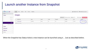29
Launch another Instance from Snapshot
When the Snapshot has Status Active a new instance can be launched using it… Just as described before.
 