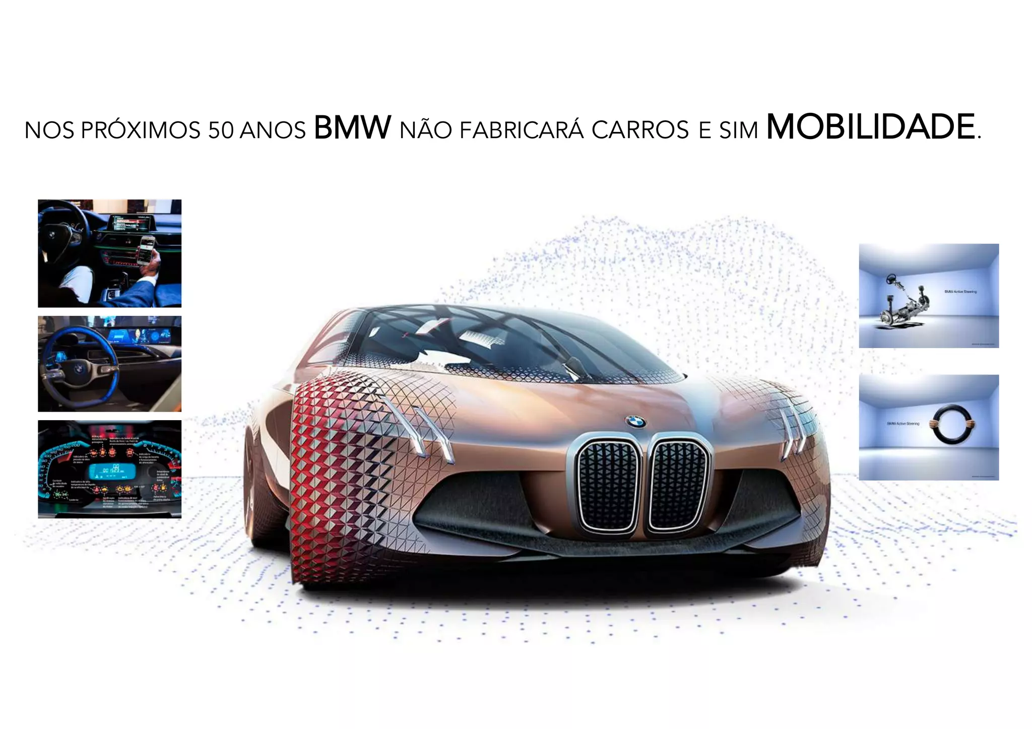 NOS PRÓXIMOS 50 ANOS BMW NÃO FABRICARÁ CARROS E SIM MOBILIDADE.
 