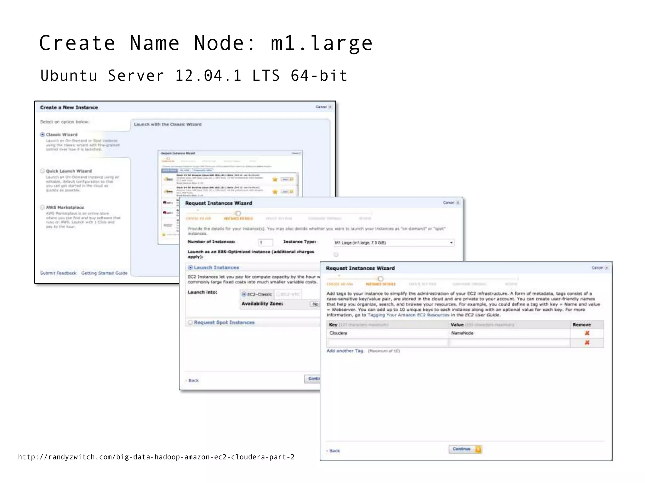 Create Name Node: m1.large
Ubuntu Server 12.04.1 LTS 64-bit
http://randyzwitch.com/big-data-hadoop-amazon-ec2-cloudera-part-2
 