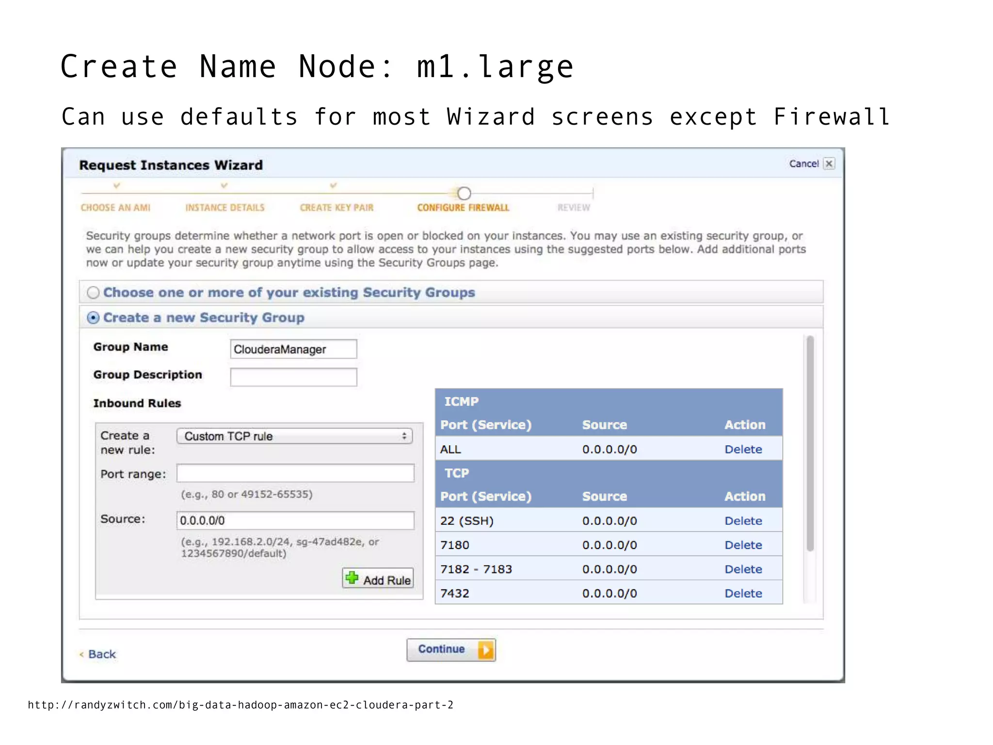 Create Name Node: m1.large
Can use defaults for most Wizard screens except Firewall
http://randyzwitch.com/big-data-hadoop-amazon-ec2-cloudera-part-2
 