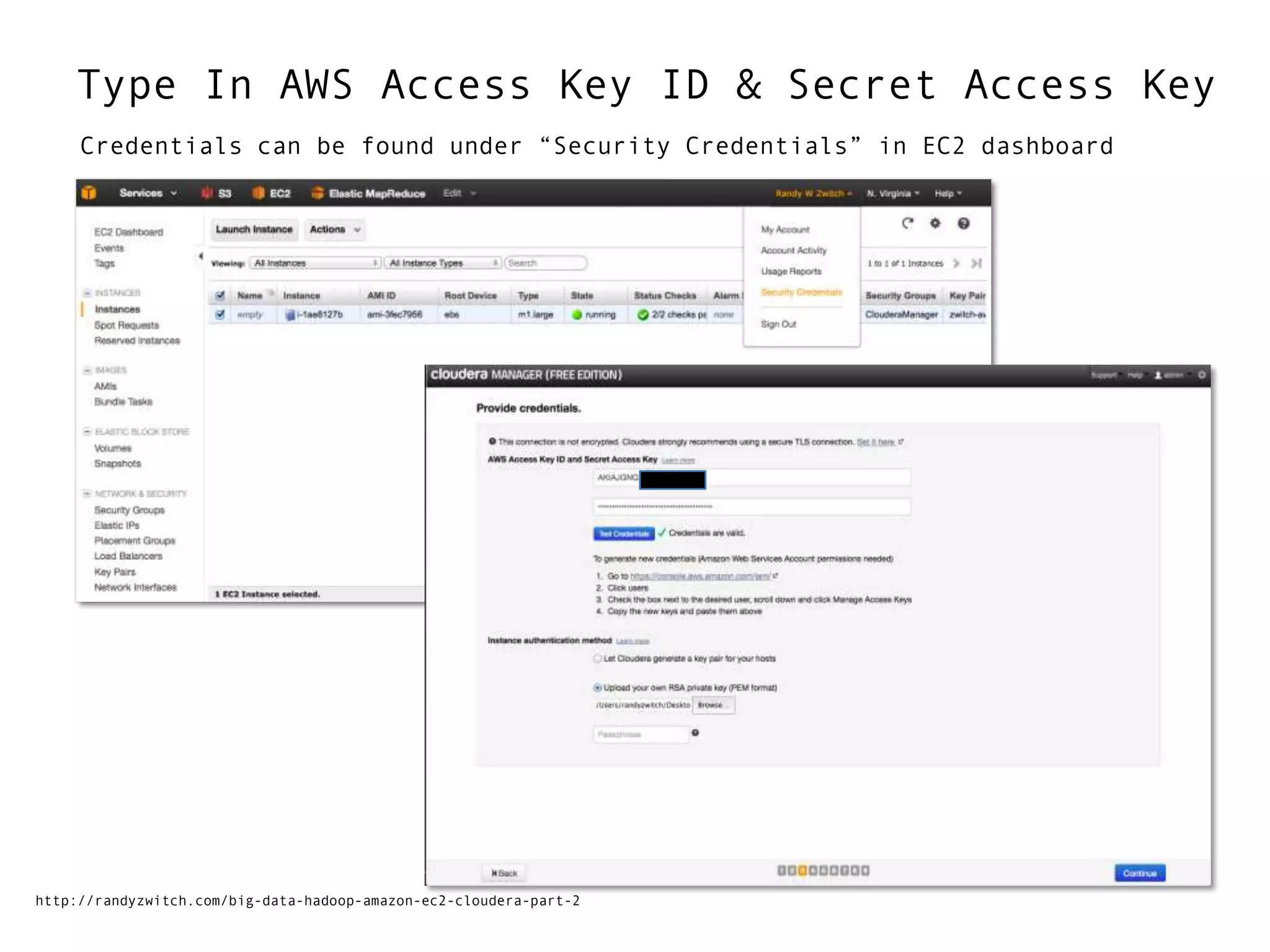 Type In AWS Access Key ID & Secret Access Key
Credentials can be found under “Security Credentials” in EC2 dashboard
http://randyzwitch.com/big-data-hadoop-amazon-ec2-cloudera-part-2
 