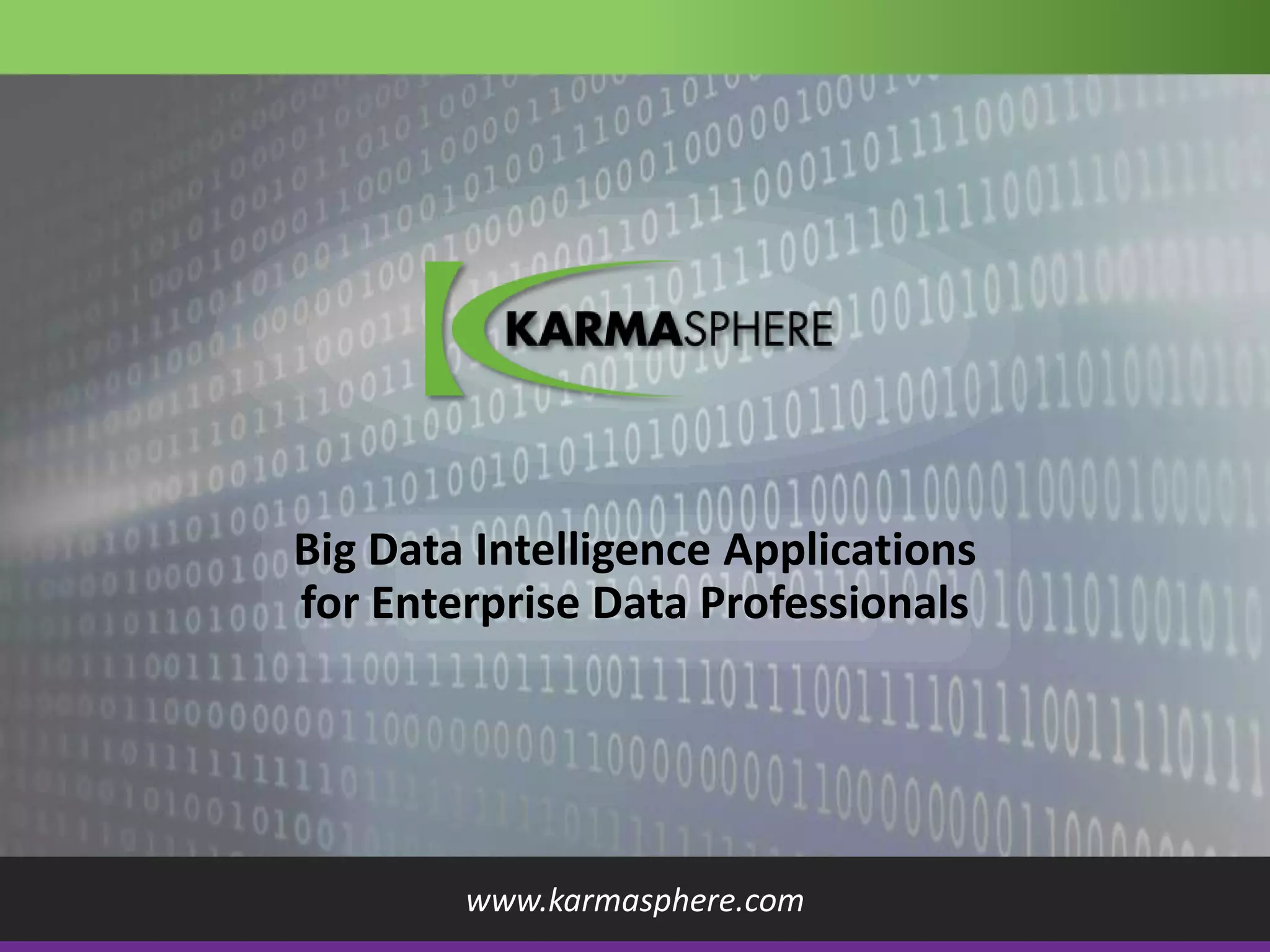 Big Data Intelligence Applications
                                           for Enterprise Data Professionals




                                                   www.karmasphere.com
7 © Karmasphere 2012 All rights reserved
 
