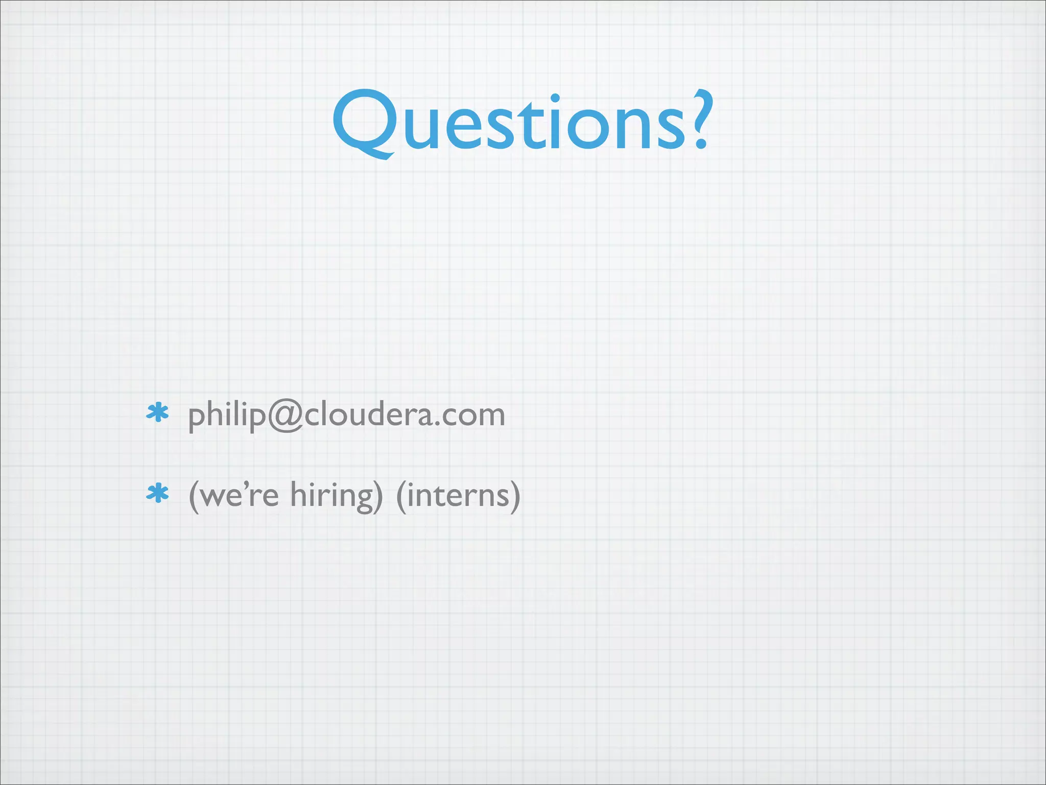 Questions?
philip@cloudera.com
(we’re hiring) (interns)
 