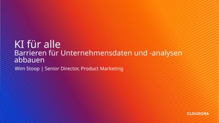 KI für alle
Barrieren für Unternehmensdaten und -analysen
abbauen
Wim Stoop | Senior Director, Product Marketing
 
