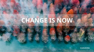 CHANGE IS NOW
 