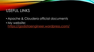 • Apache & Cloudera official documents
• My website:
https://godataengineer.wordpress.com/
USEFUL LINKS
 