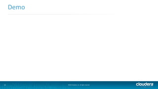 Demo 
11 ©2014 Cloudera, Inc. All rights reserved. 
 