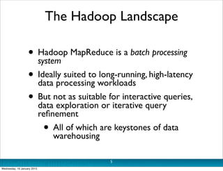 The Hadoop Landscape

                   • Hadoop MapReduce is a batch processing
                     system
            ...