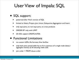 User View of Impala: SQL

                   • SQL support:
                         • patterned after Hive’s version of S...