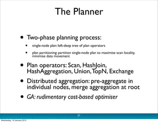 The Planner

                   • Two-phase planning process:
                         •   single-node plan: left-deep tre...