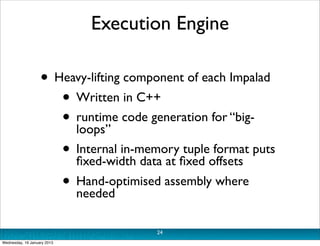 Execution Engine

                   • Heavy-lifting component of each Impalad
                      • Written in C++
    ...