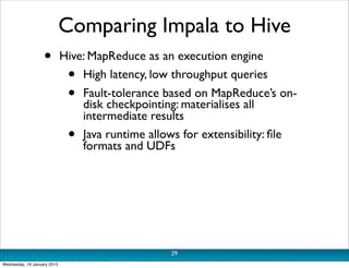 Comparing Impala to Hive
                   •         Hive: MapReduce as an execution engine
                             ...