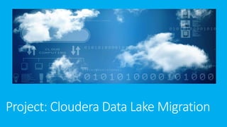 Project: Cloudera Data Lake Migration
 