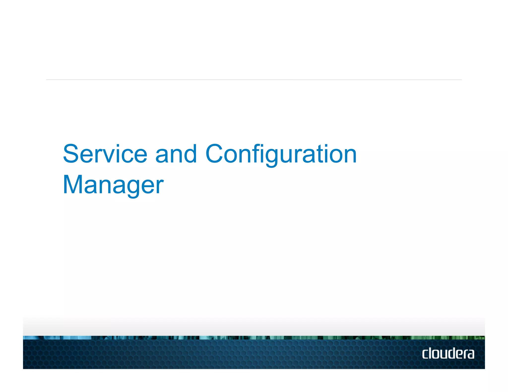 Service and Configuration
Manager
 