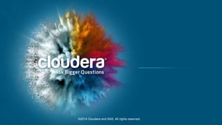 17 ©2014 Cloudera and SAS. All rights reserved.
 