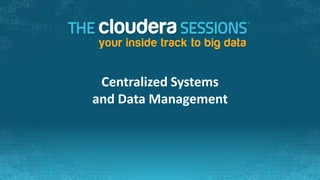 Centralized Systems
and Data Management
 