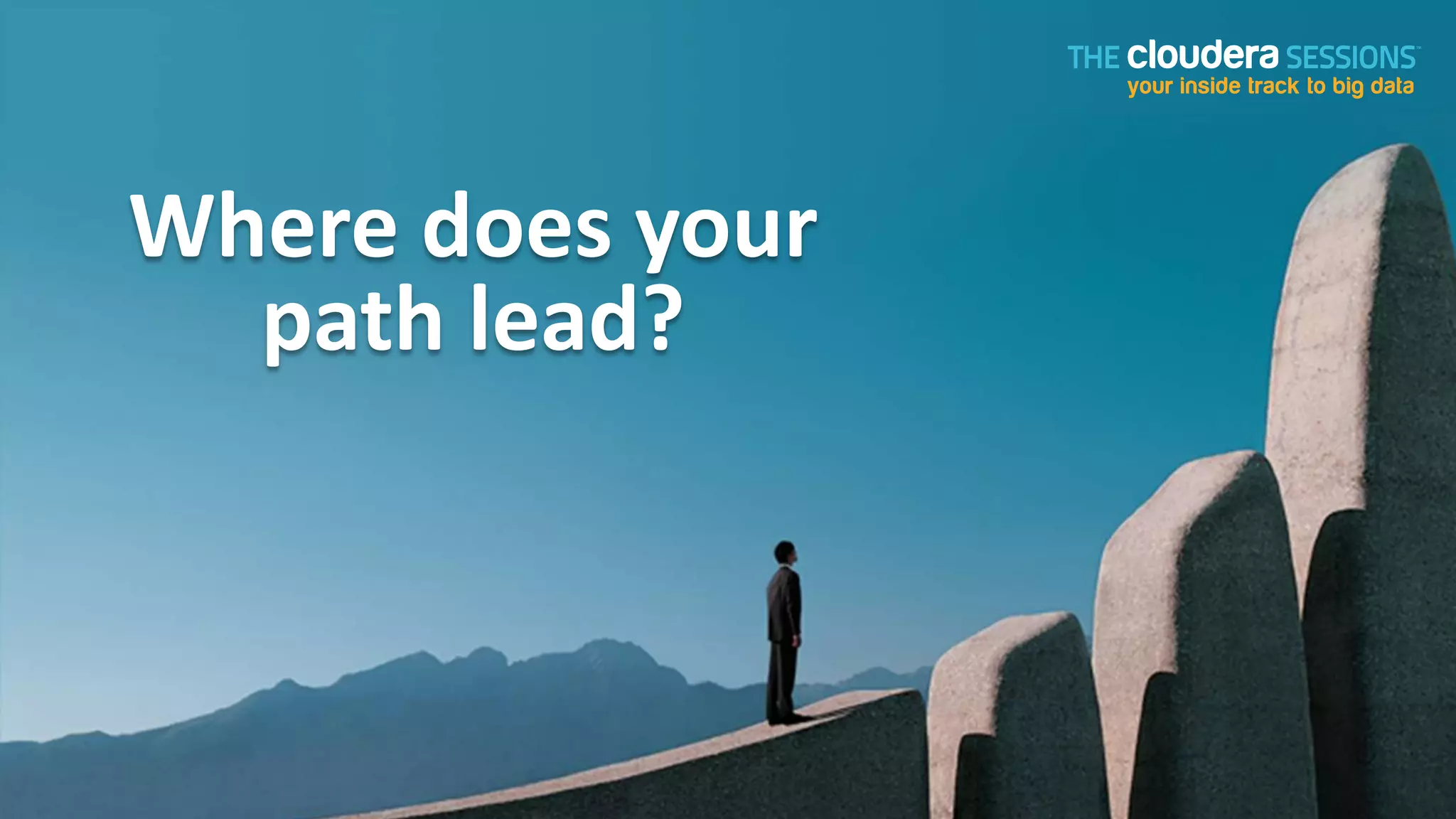 Where does your
  path lead?
 