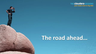 The road ahead…
 