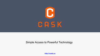 Simple Access to Powerful Technology
http://cask.co
 