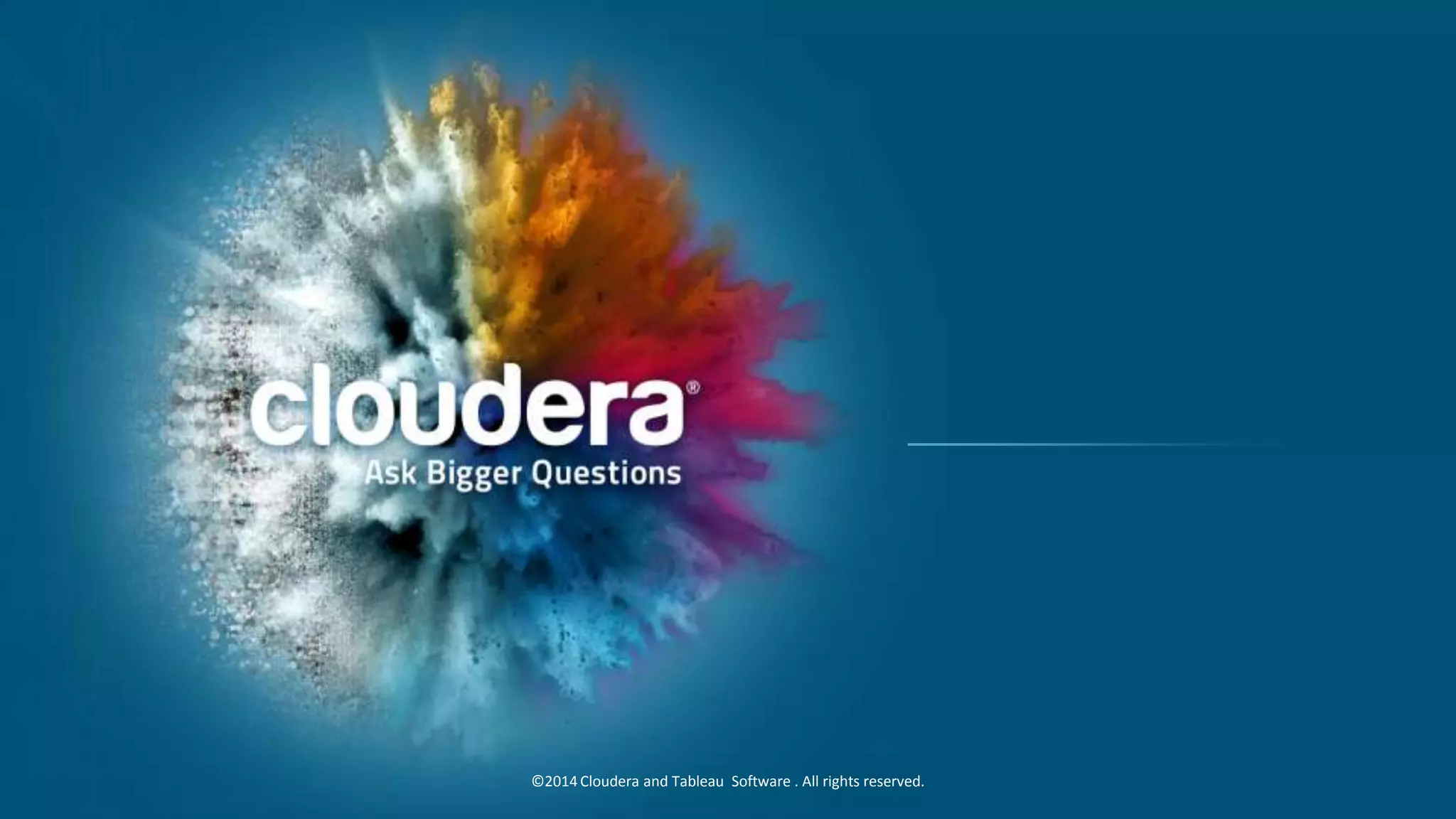28 ©2014 Cloudera and Tableau Software . All rights reserved.
 