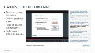 6© 2018 Cloudera, Inc. All rights reserved.
FEATURES OF CLOUDERA ONDEMAND
• Start and pause
the videos
• Control playback
speed
• Read or search
the transcript
• Participate in
online discussion
 