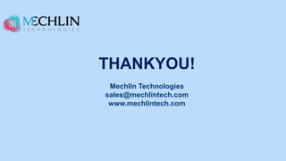 THANKYOU!
Mechlin Technologies
sales@mechlintech.com
www.mechlintech.com
 