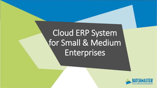 Cloud ERP System
for Small & Medium
Enterprises
 
