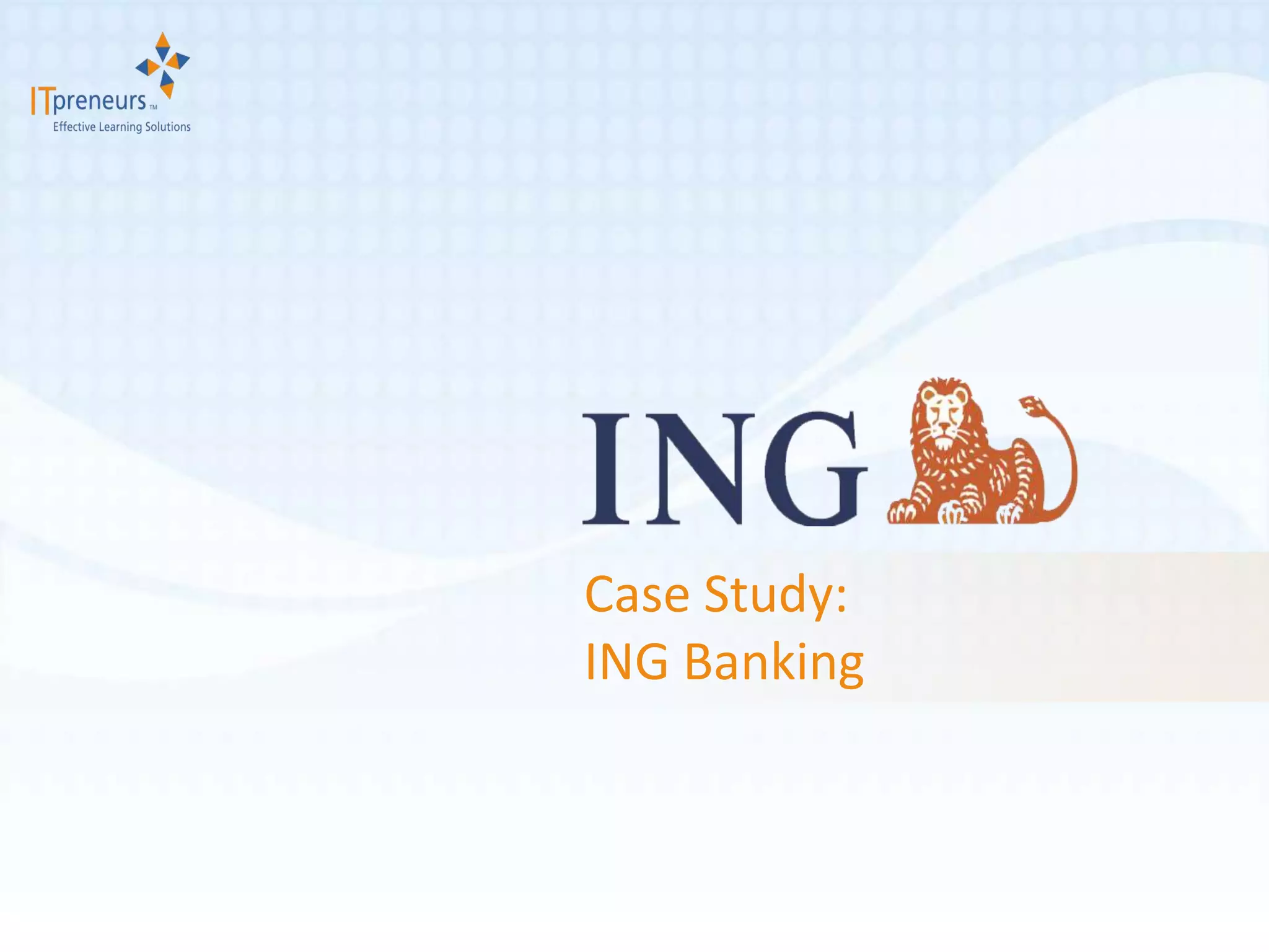 Case Study:
ING Banking
 