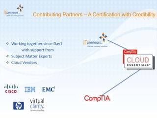 Contributing Partners – A Certification with Credibility




Working together since Day1
     with support from
Subject Matter Experts
Cloud Vendors
 