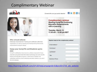 Complimentary Webinar




http://learning.skillsoft.com/LP=20?elqCampaignId=31&srcID=CTIA_wb_website
 