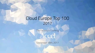 Cloud Europe Top 100
2017
The Factory is Cranking
September 18th, 2017
 