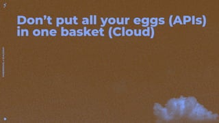 FABERNOVEL
x
SCALEWAY
Don’t put all your eggs (APIs)
in one basket (Cloud)
 