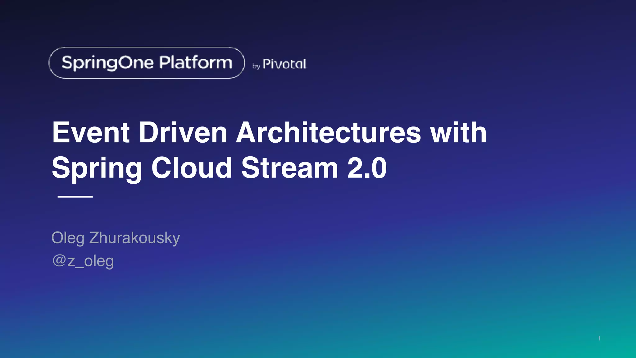 Cloud Event Driven Architectures with Spring Cloud Stream 2.0 - Oleg ...