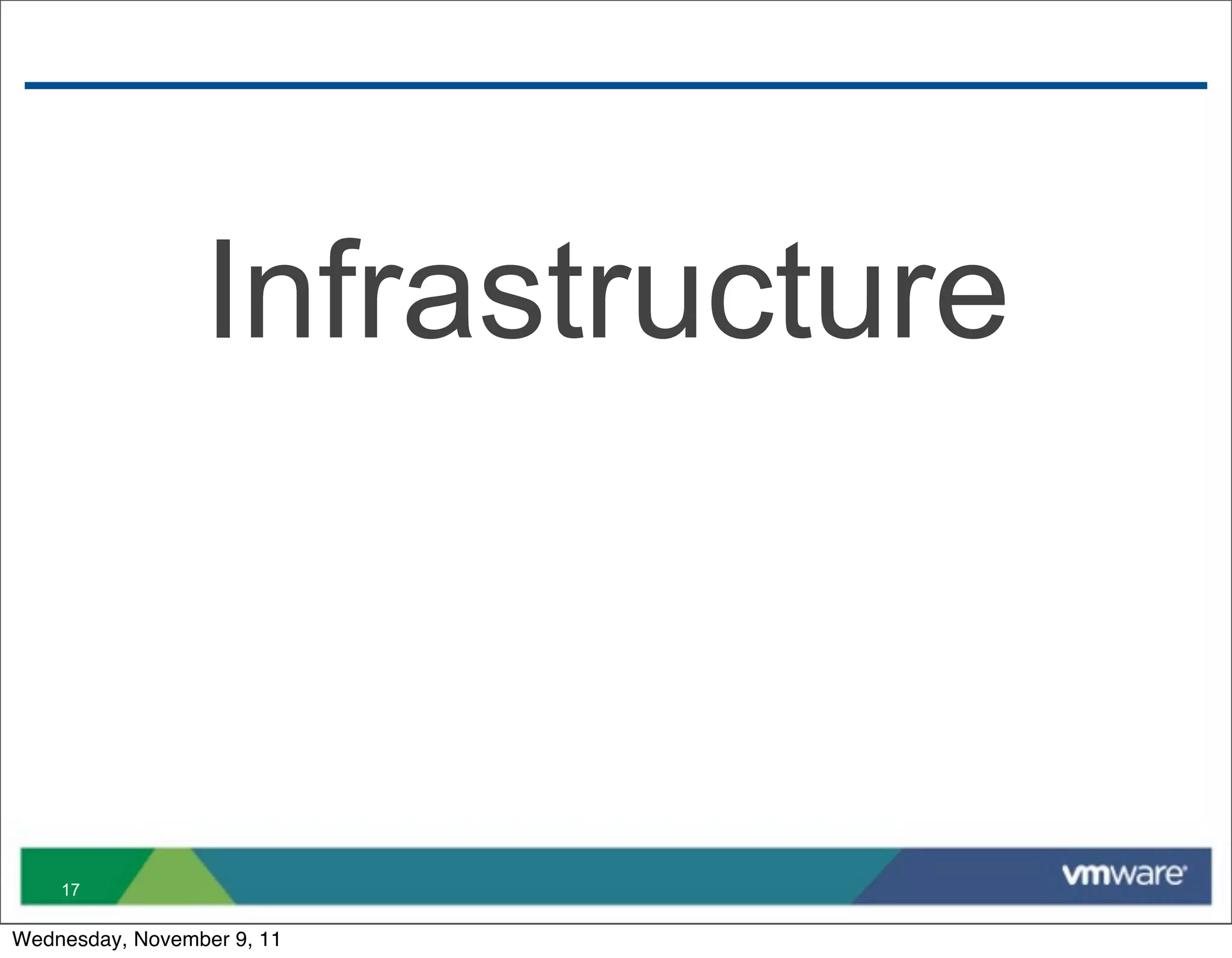 Infrastructure



    17

Wednesday, November 9, 11
 